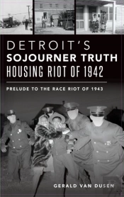 Detroit'S Sojourner Truth Housing Riot Of 1942