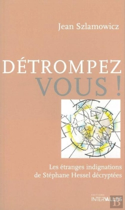 Bertrand.pt - Détrompez-Vous ! : Les Étranges Indignations De Stéphane Hessel Décryptées