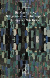 Détrôner L'Être : Wittgenstein Antiphilosophe ? (En Réponse À Alain Badiou)