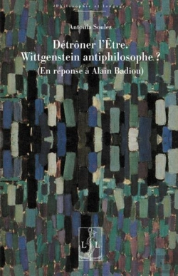 Bertrand.pt - Détrôner L'Être : Wittgenstein Antiphilosophe ? (En Réponse À Alain Badiou)