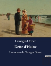 Dette D Haine - Un Roman De Georges Ohnet