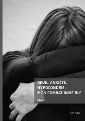 Deuil, Anxiété, Hypocondrie : Mon Combat Invisible