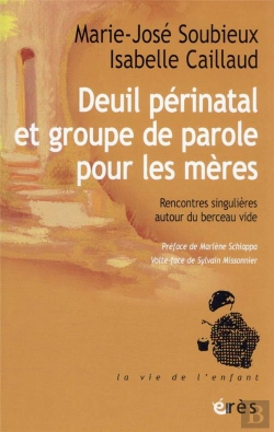 Bertrand.pt - Deuil Périnatal Et Groupe De Parole Pour Les Mères : Rencontres Singulières Autour Du Berceau Vide