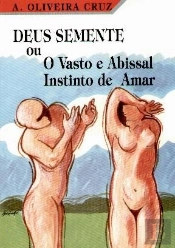 Deus Semente ou o Vasto e Abissal Instinto de Amar