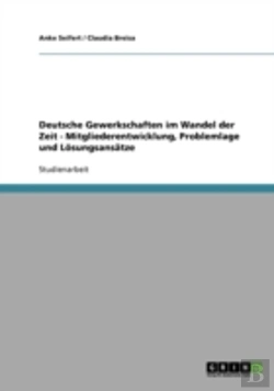 Bertrand.pt - Deutsche Gewerkschaften Im Wandel Der Zeit - Mitgliederentwicklung, Problemlage Und Losungsansatze