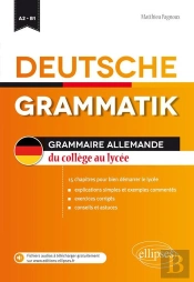 Deutsche Grammatik / Grammaire Allemande ; Du Collège Au Lycée ; A2/B1 ; 15 Chapitres Pour Bien Démarrer Le Lycée
