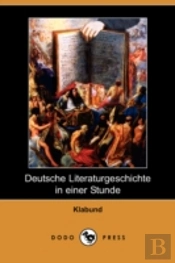 Deutsche Literaturgeschichte In Einer Stunde (Dodo Press)