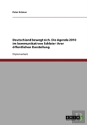 Deutschland Bewegt Sich. Die Agenda 2010 Im Kommunikativen Schleier Ihrer Offentlichen Darstellung