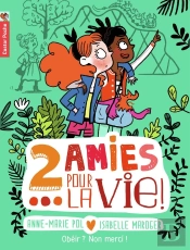 Deux Amies Pour La Vie ! Tome 3 ; Obéir ? Non Merci !