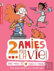 Deux Amies Pour La Vie ! Tome 6 ; Plus Gourmandes, Ca N'Existe Pas !