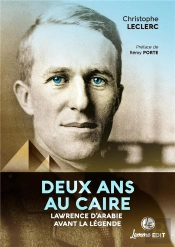 Deux Ans Au Caire : Lawrence D'Arabie Avant La Légende