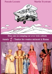 Deux Ans En Camping-Car Avec Trois Enfants : Année 1 : Toutes Les Routes Mènent À Rome