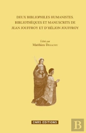 Deux Bibliophiles Humanistes. Bibliotheques Et Manuscrits De Jean Jouffroy Et D Helion Jouffroy