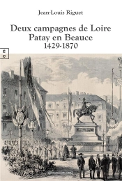 Deux Campagnes De Loire : Patay En Beauce 1429-1870