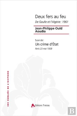 Bertrand.pt - Deux Fers Au Feu ; De Gaulle Et L'Algérie : 1961