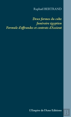 Bertrand.pt - Deux Formes Du Culte Funéraire Égyptien ; Formule D'Offrandes Et Constats D'Assiout