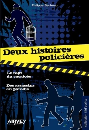 Deux Histoires Policieres : Le Rapt Du Cacatoes Et 'Des Assassins Au Paradis'