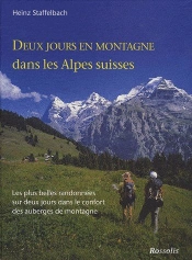 Deux Jours En Montagne Dans Les Alpes Suisses ; Les Plus Belles Randonnées Sur Deux Jours Dans Le Confort Des Auberges De Montagne