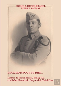 Bertrand.pt - Deux Mots Pour Te Dire ; Lettres De Henri Bradel, Stalag Va, Et D'Irène Bradel, Originaire De Bray-Et-Lû, Val-D'Oise