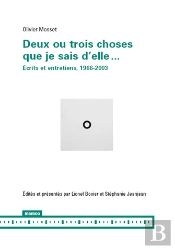 Deux Ou Trois Choses Que Je Sais D'Elle... -  Écrits Et Entretiens, 1966-2003