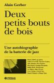 Deux Petits Bouts De Bois : Une Autobiographie De La Batterie De Jazz