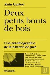Deux Petits Bouts De Bois : Une Autobiographie De La Batterie De Jazz