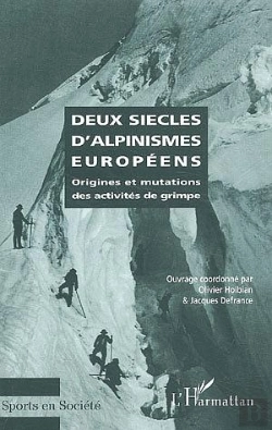 Bertrand.pt - Deux Siecles D'Alpinismes Europeens ; Origines Et Mutations Des Activites De Grimpe