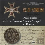 Deux Siecles De Rite Ecossais Ancien Et Accepte En France