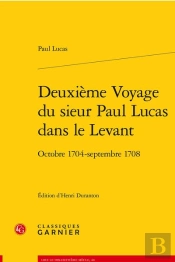 Deuxieme Voyage Du Sieur Paul Lucas Dans Le Levant - Octobre 1704 - Septembre 17 - Octobre 1704 - Se