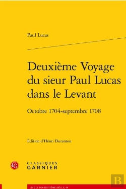 Bertrand.pt - Deuxieme Voyage Du Sieur Paul Lucas Dans Le Levant - Octobre 1704 - Septembre 17 - Octobre 1704 - Se