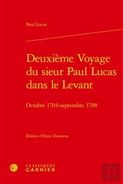 Deuxieme Voyage Du Sieur Paul Lucas Dans Le Levant - Octobre 1704 - Septembre 17 - Octobre 1704 - Se