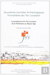 Deuxièmes Journees Archéologiques Frontalières De L'Arc Jurassien : Le  Peuplement De L'Arc Jurassien, De La Préhistoire Au Moyen Âge