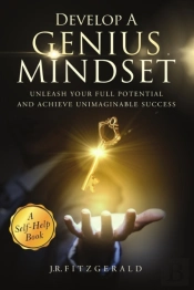 Develop A Genius Mindset: Unleash Your Full Potential And Achieve Unimaginable Success