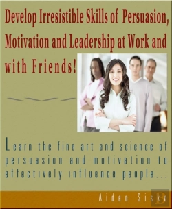Bertrand.pt - Develop Irresistible Skills Of Persuasion - Learn The Fine Art And Science Of Persuasion And Motivation To Effectively Influence People
