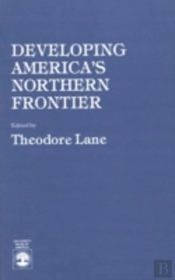 Bertrand.pt - Developing America'S Northern Frontier