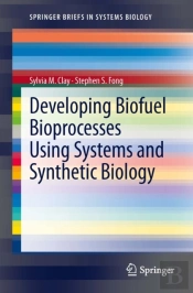 Developing Biofuel Bioprocesses Using Systems And Synthetic Biology
