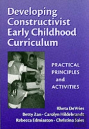 Developing Constructivist Early Childhood Curriculum