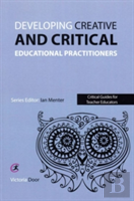 Developing Creative And Critical Educational Practitioners