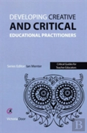 Developing Creative And Critical Educational Practitioners