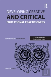 Developing Creative And Critical Educational Practitioners