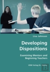 Developing Dispositions - Examining Mentors And Beginning Teachers