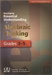 Developing Essential Understanding Of Algebraic Thinking For Teaching Mathematics In Grades 3-5