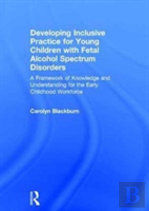 Developing Inclusive Practice For Young Children With Fetal Alcohol Spectrum Disorders