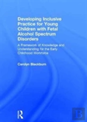 Developing Inclusive Practice For Young Children With Fetal Alcohol Spectrum Disorders