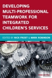 Developing Multiprofessional Teamwork For Integrated Children'S Services: Research, Policy, Practice