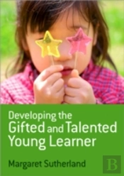 Developing The Gifted And Talented Young Learner