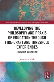 Developing The Philosophy And Praxis Of Education Through Fire-Craft And Threshold Experiences