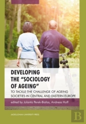 Developing The 'Sociology Of Ageing' Â€“ To Tackle The Challenge Of Ageing Societies In Central And Eastern Europe