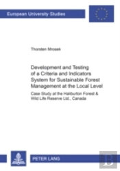Development And Testing Of A Criteria And Indicators System For Sustainable Forest Management At The Local Level