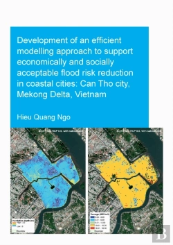 Bertrand.pt - Development Of An Efficient Modelling Approach To Support Economically And Socially Acceptable Flood Risk Reduction In Coastal Cities: Can Tho City, Mekong Delta, Vietnam